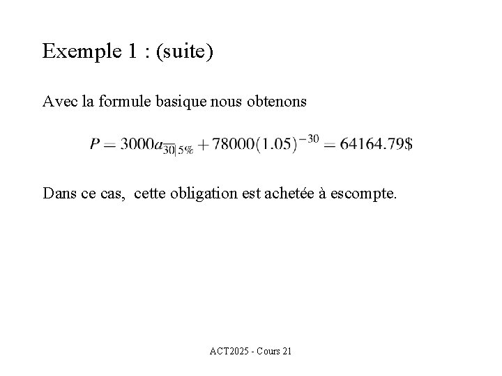 Exemple 1 : (suite) Avec la formule basique nous obtenons Dans ce cas, cette