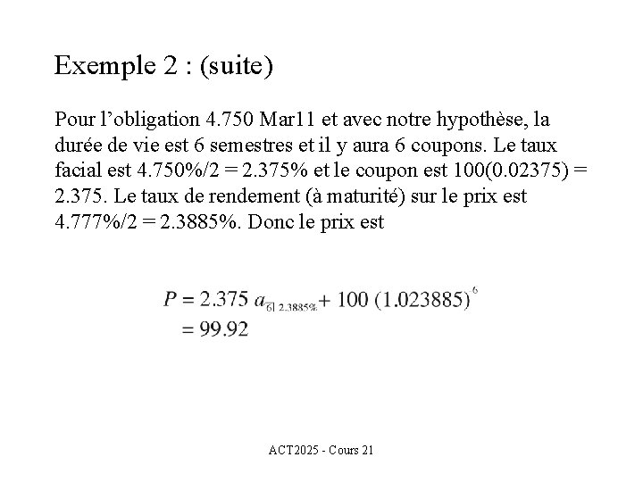 Exemple 2 : (suite) Pour l’obligation 4. 750 Mar 11 et avec notre hypothèse,