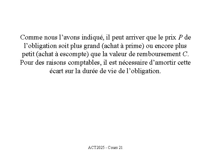 Comme nous l’avons indiqué, il peut arriver que le prix P de l’obligation soit