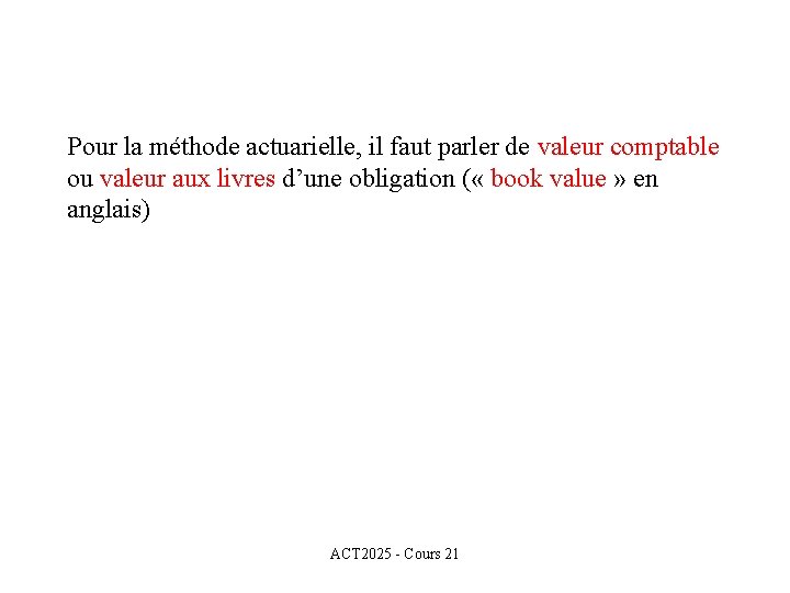 Pour la méthode actuarielle, il faut parler de valeur comptable ou valeur aux livres