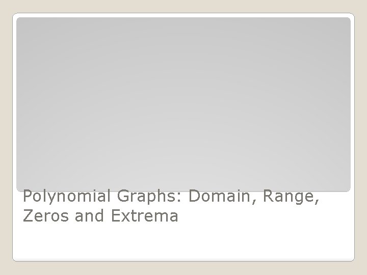 Polynomial Graphs: Domain, Range, Zeros and Extrema 