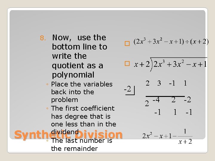 8. Now, use the bottom line to write the quotient as a polynomial �