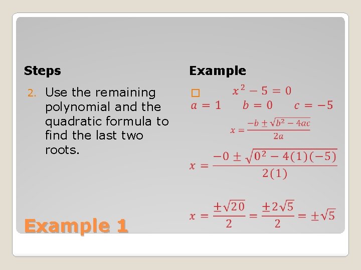 Steps 2. Use the remaining polynomial and the quadratic formula to find the last