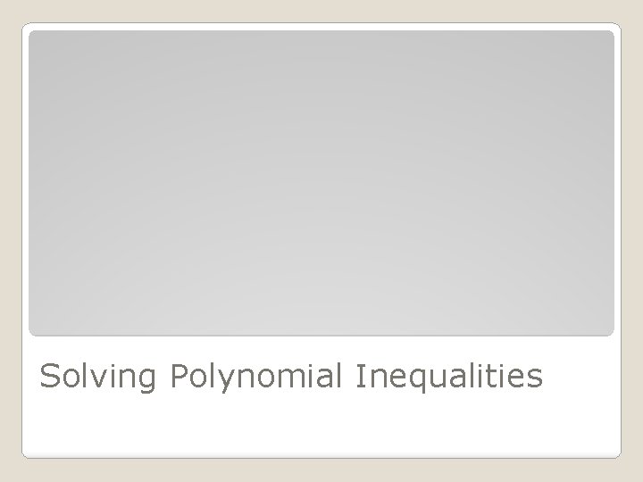 Solving Polynomial Inequalities 