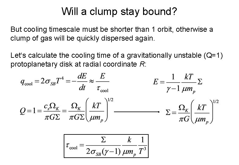 Will a clump stay bound? But cooling timescale must be shorter than 1 orbit,