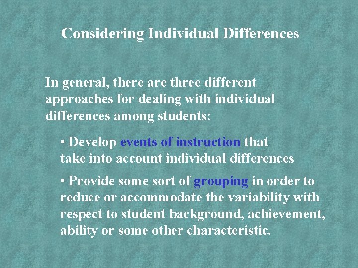 Considering Individual Differences In general, there are three different approaches for dealing with individual