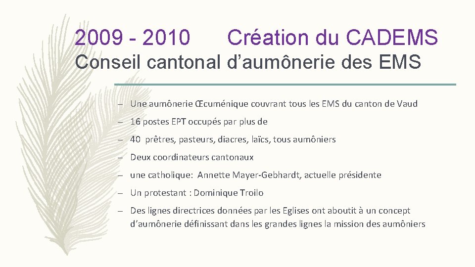 2009 - 2010 Création du CADEMS Conseil cantonal d’aumônerie des EMS – Une aumônerie