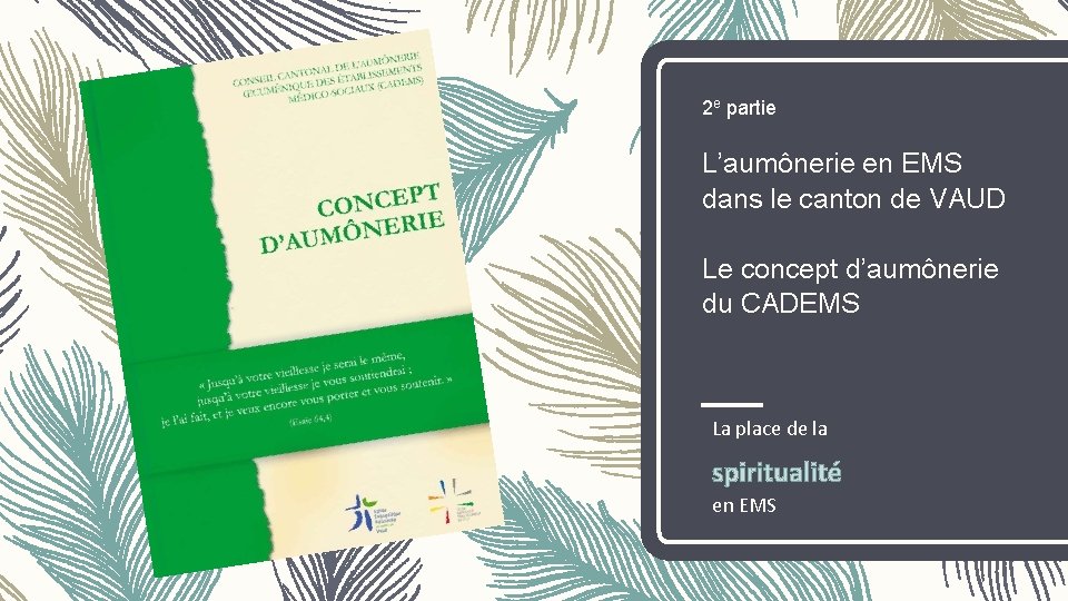 2 e partie L’aumônerie en EMS dans le canton de VAUD Le concept d’aumônerie