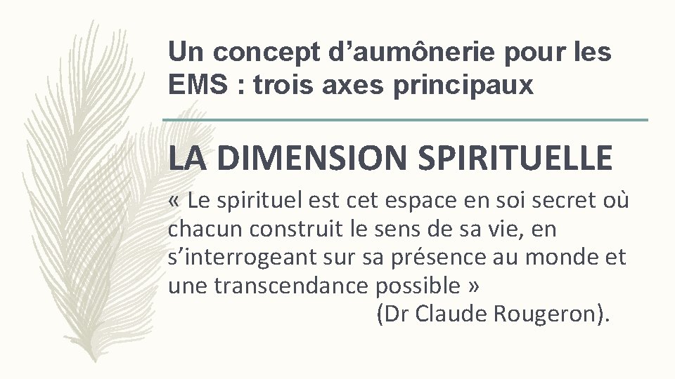 Un concept d’aumônerie pour les EMS : trois axes principaux LA DIMENSION SPIRITUELLE «