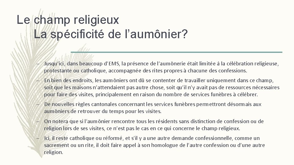 Le champ religieux La spécificité de l’aumônier? – Jusqu’ici, dans beaucoup d’EMS, la présence