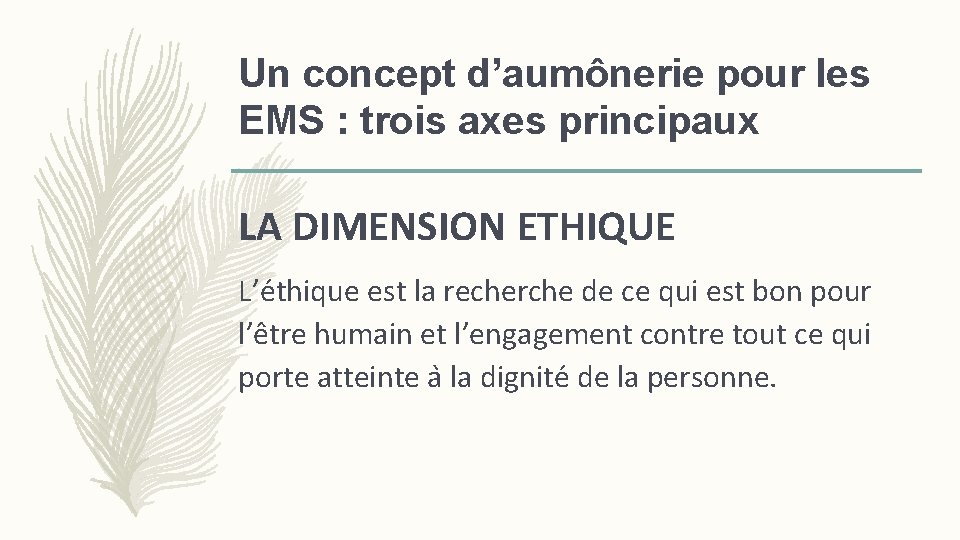 Un concept d’aumônerie pour les EMS : trois axes principaux LA DIMENSION ETHIQUE L’e