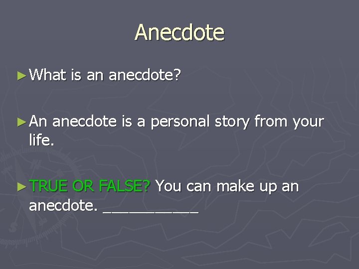 Anecdote ► What is an anecdote? ► An anecdote is a personal story from