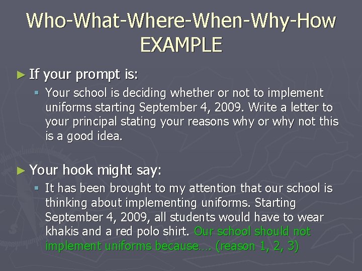 Who-What-Where-When-Why-How EXAMPLE ► If your prompt is: § Your school is deciding whether or