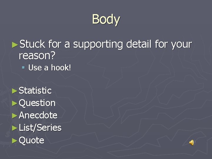 Body ►Stuck for a supporting detail for your reason? § Use a hook! ►