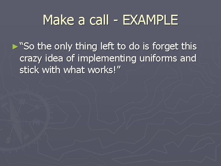 Make a call - EXAMPLE ► “So the only thing left to do is