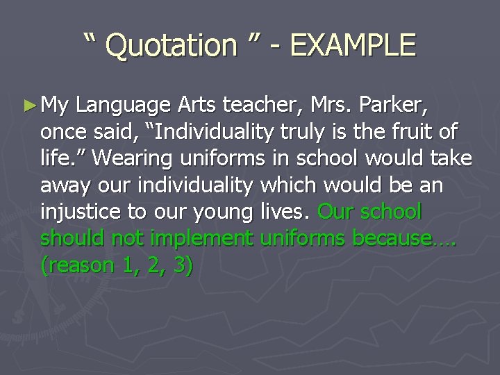 “ Quotation ” - EXAMPLE ► My Language Arts teacher, Mrs. Parker, once said,