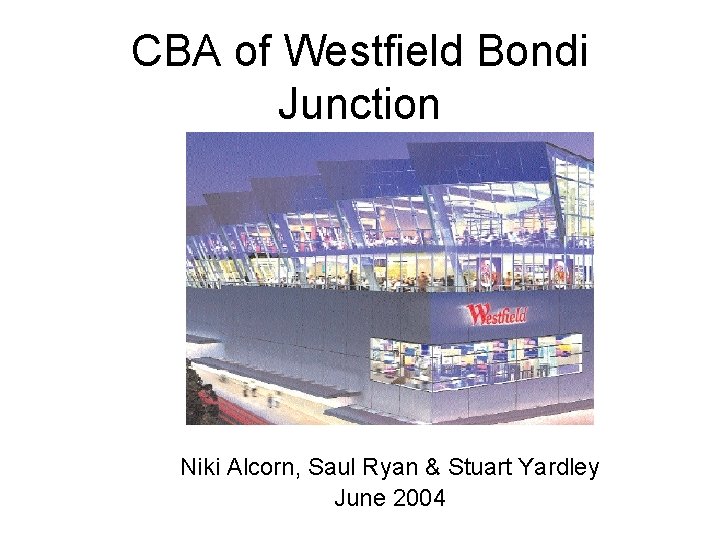 CBA of Westfield Bondi Junction Niki Alcorn, Saul Ryan & Stuart Yardley June 2004