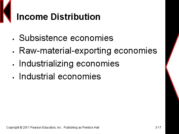 Income Distribution § § Subsistence economies Raw-material-exporting economies Industrializing economies Industrial economies Copyright ©