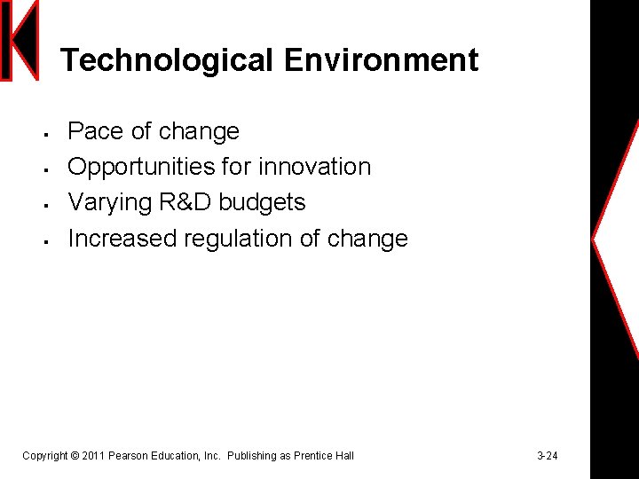 Technological Environment § § Pace of change Opportunities for innovation Varying R&D budgets Increased