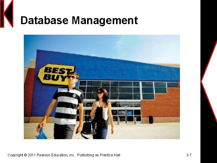 Database Management Copyright © 2011 Pearson Education, Inc. Publishing as Prentice Hall 3 -7