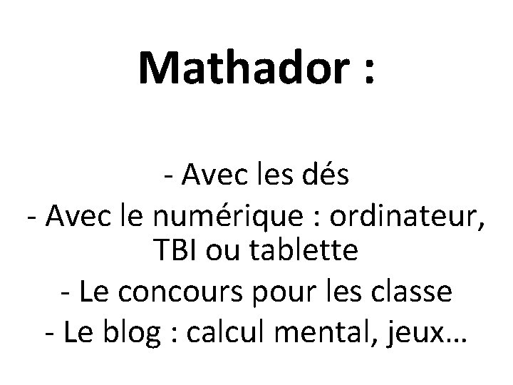 Mathador : - Avec les dés - Avec le numérique : ordinateur, TBI ou