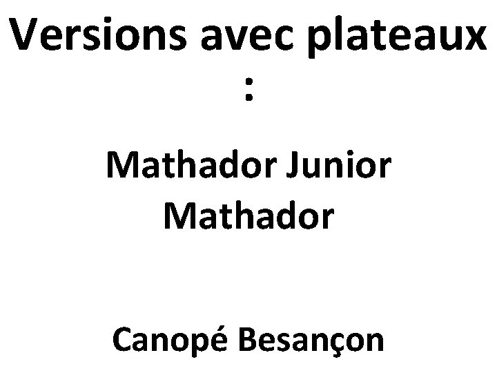 Versions avec plateaux : Mathador Junior Mathador Canopé Besançon 