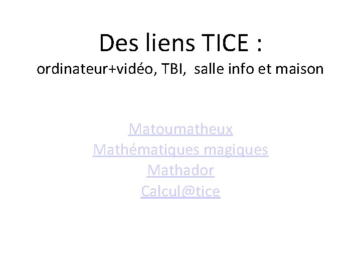 Des liens TICE : ordinateur+vidéo, TBI, salle info et maison Matoumatheux Mathématiques magiques Mathador