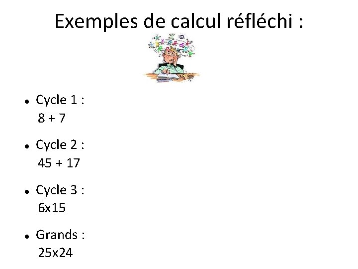 Exemples de calcul réfléchi : Cycle 1 : 8 + 7 Cycle 2 :