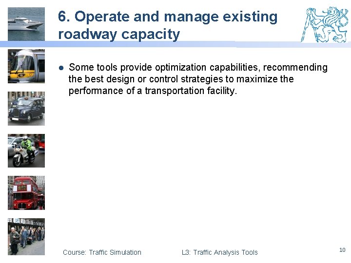 6. Operate and manage existing roadway capacity l Some tools provide optimization capabilities, recommending