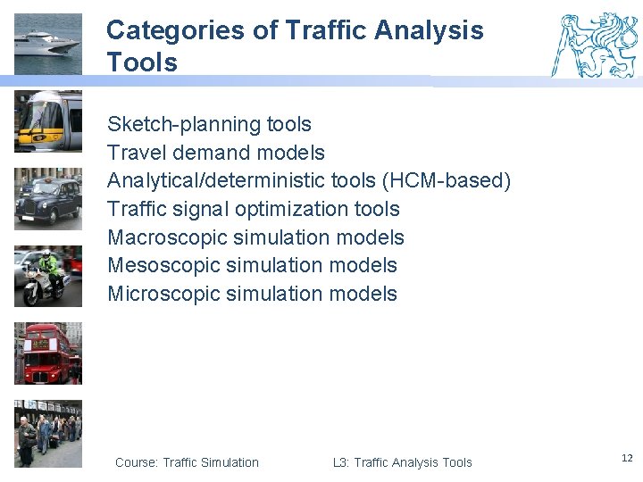 Categories of Traffic Analysis Tools Sketch-planning tools Travel demand models Analytical/deterministic tools (HCM-based) Traffic