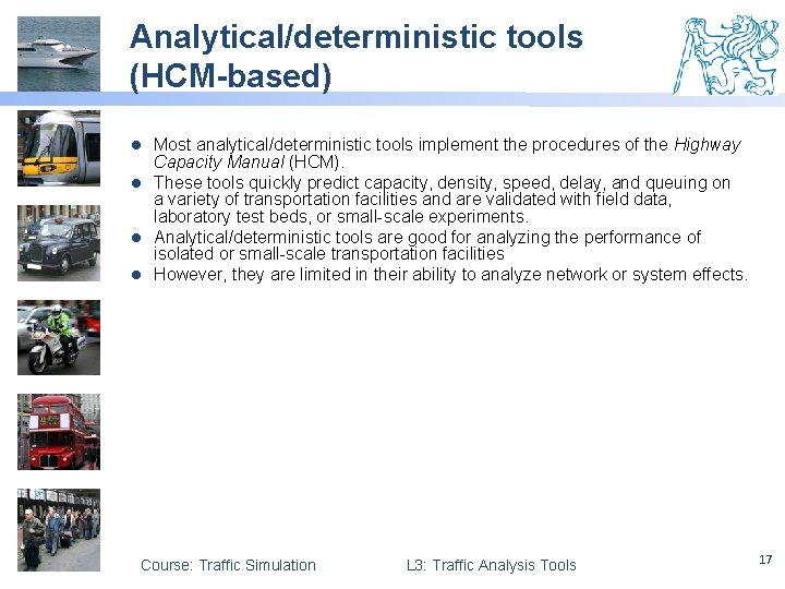 Analytical/deterministic tools (HCM-based) Most analytical/deterministic tools implement the procedures of the Highway Capacity Manual