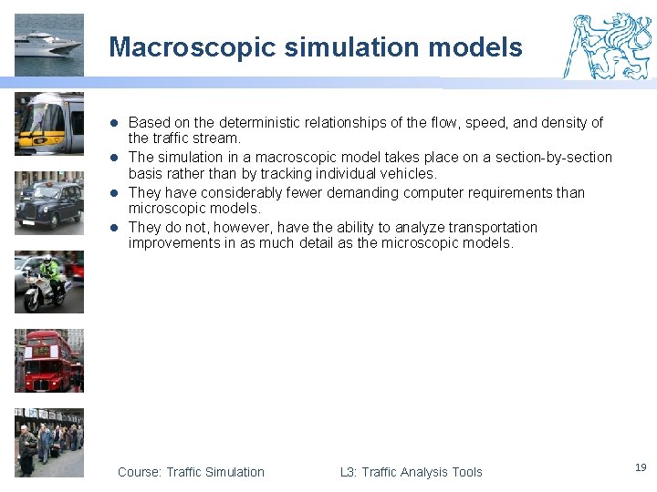 Macroscopic simulation models Based on the deterministic relationships of the flow, speed, and density