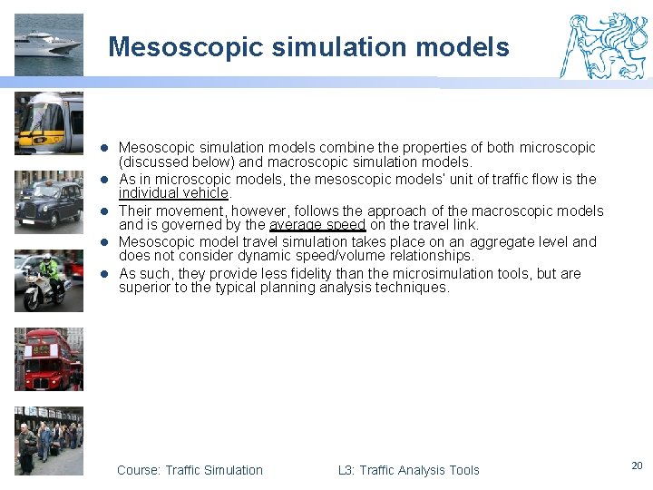Mesoscopic simulation models l l l Mesoscopic simulation models combine the properties of both