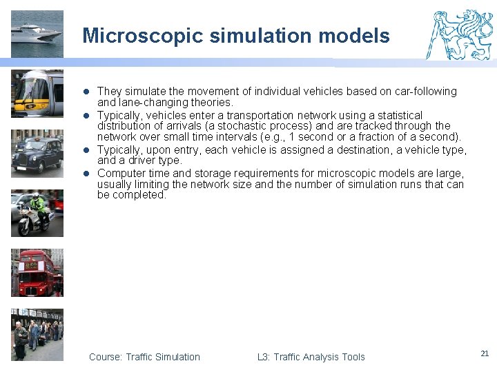 Microscopic simulation models They simulate the movement of individual vehicles based on car-following and