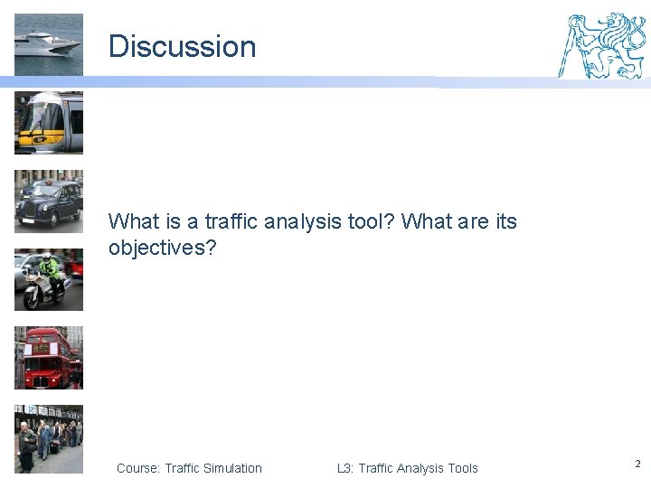 Discussion What is a traffic analysis tool? What are its objectives? Course: Traffic Simulation