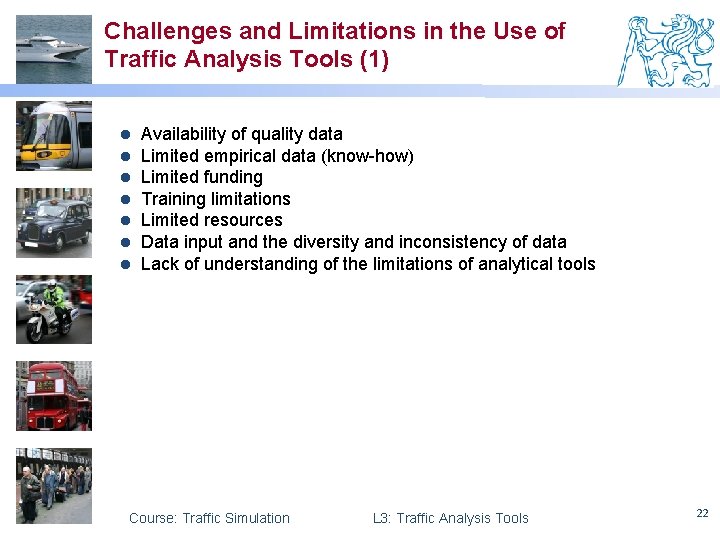 Challenges and Limitations in the Use of Traffic Analysis Tools (1) l l l