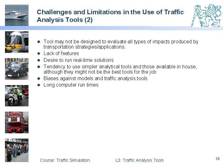 Challenges and Limitations in the Use of Traffic Analysis Tools (2) l l l