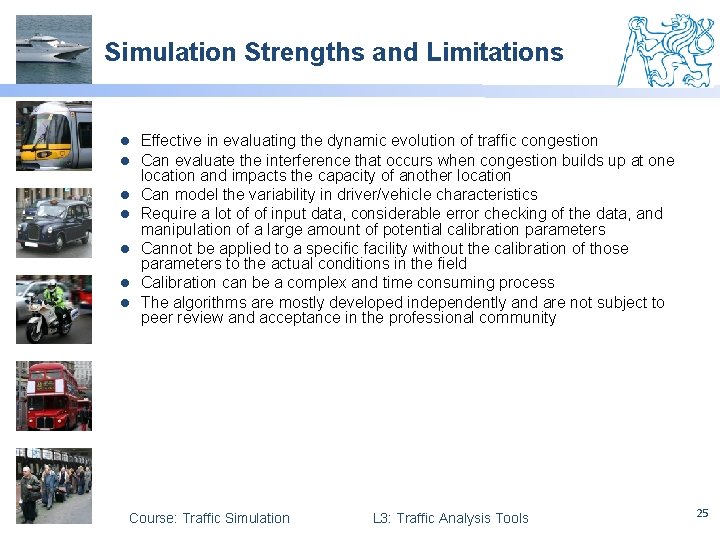 Simulation Strengths and Limitations l l l l Effective in evaluating the dynamic evolution