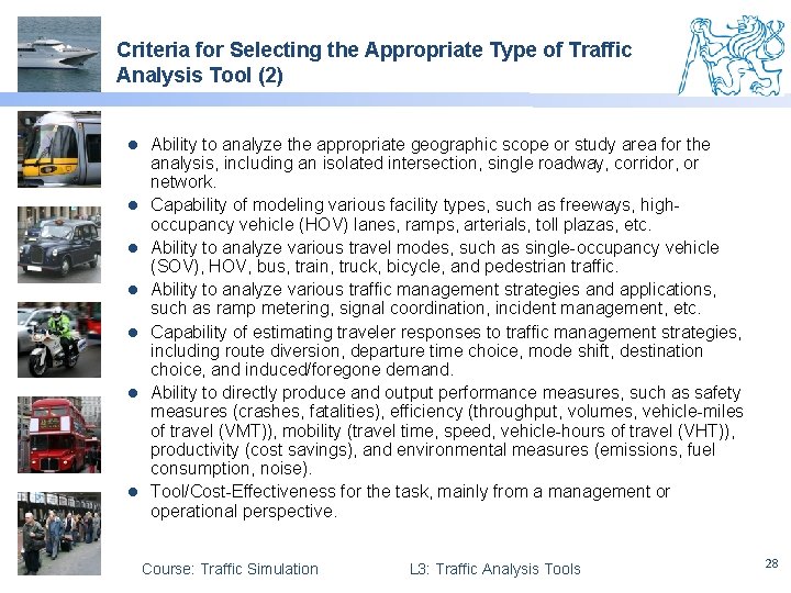 Criteria for Selecting the Appropriate Type of Traffic Analysis Tool (2) l l l