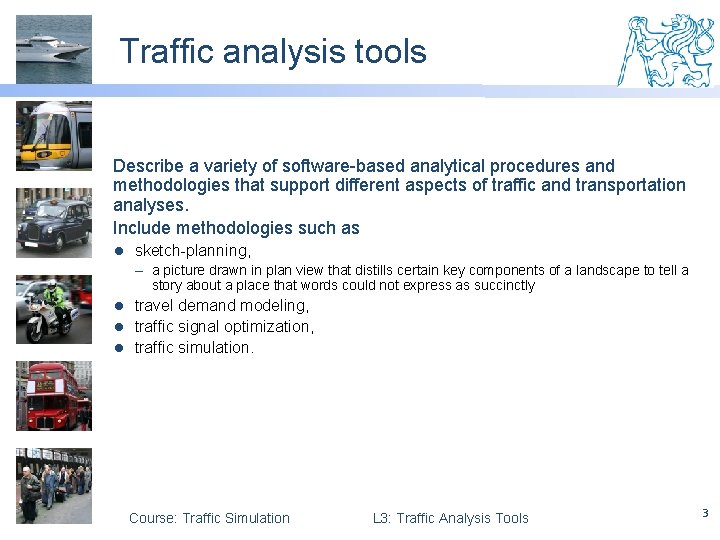 Traffic analysis tools Describe a variety of software-based analytical procedures and methodologies that support