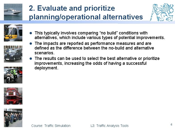 2. Evaluate and prioritize planning/operational alternatives This typically involves comparing “no build” conditions with