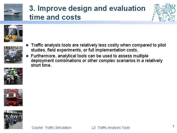 3. Improve design and evaluation time and costs Traffic analysis tools are relatively less