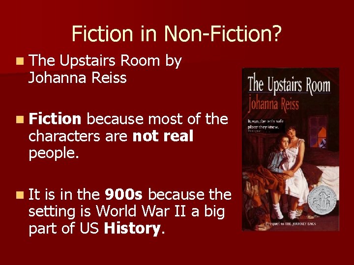 Fiction in Non-Fiction? n The Upstairs Room by Johanna Reiss n Fiction because most