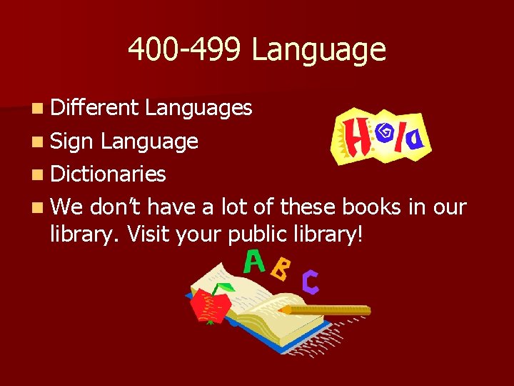 400 -499 Language n Different Languages n Sign Language n Dictionaries n We don’t