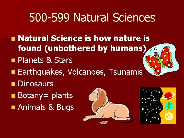 500 -599 Natural Sciences n Natural Science is how nature is found (unbothered by