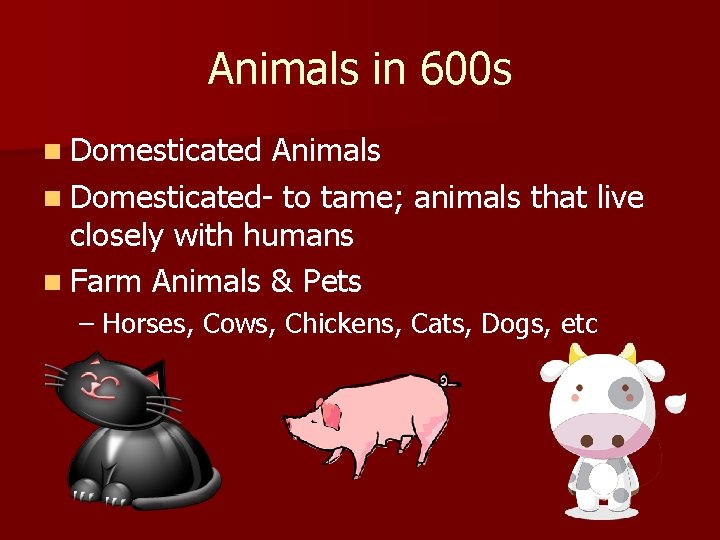 Animals in 600 s n Domesticated Animals n Domesticated- to tame; animals that live