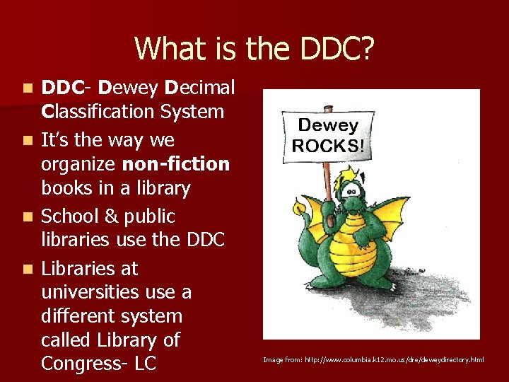What is the DDC? n n DDC- Dewey Decimal Classification System It’s the way