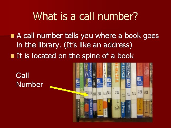 What is a call number? n. A call number tells you where a book