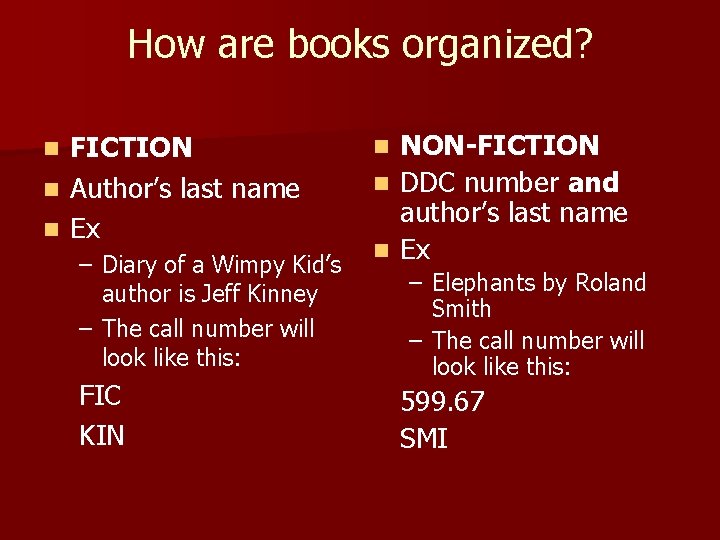 How are books organized? FICTION n Author’s last name n Ex n – Diary