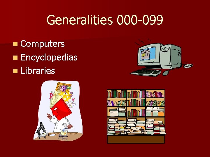 Generalities 000 -099 n Computers n Encyclopedias n Libraries 
